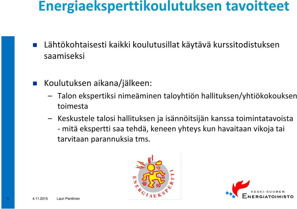 hallituksen/yhtiökokouksen toimesta Keskustele talosi hallituksen ja isännöitsijän kanssa