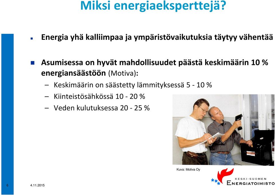 on hyvät mahdollisuudet päästä keskimäärin 10 % energiansäästöön (Motiva):