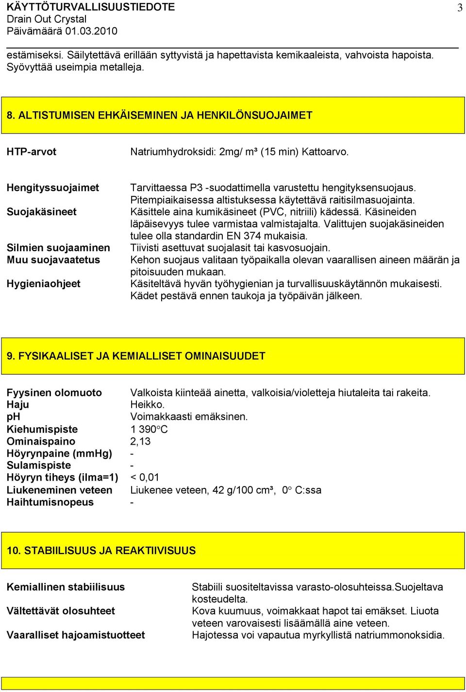 Hengityssuojaimet Suojakäsineet Silmien suojaaminen Muu suojavaatetus Hygieniaohjeet Tarvittaessa P3 -suodattimella varustettu hengityksensuojaus.
