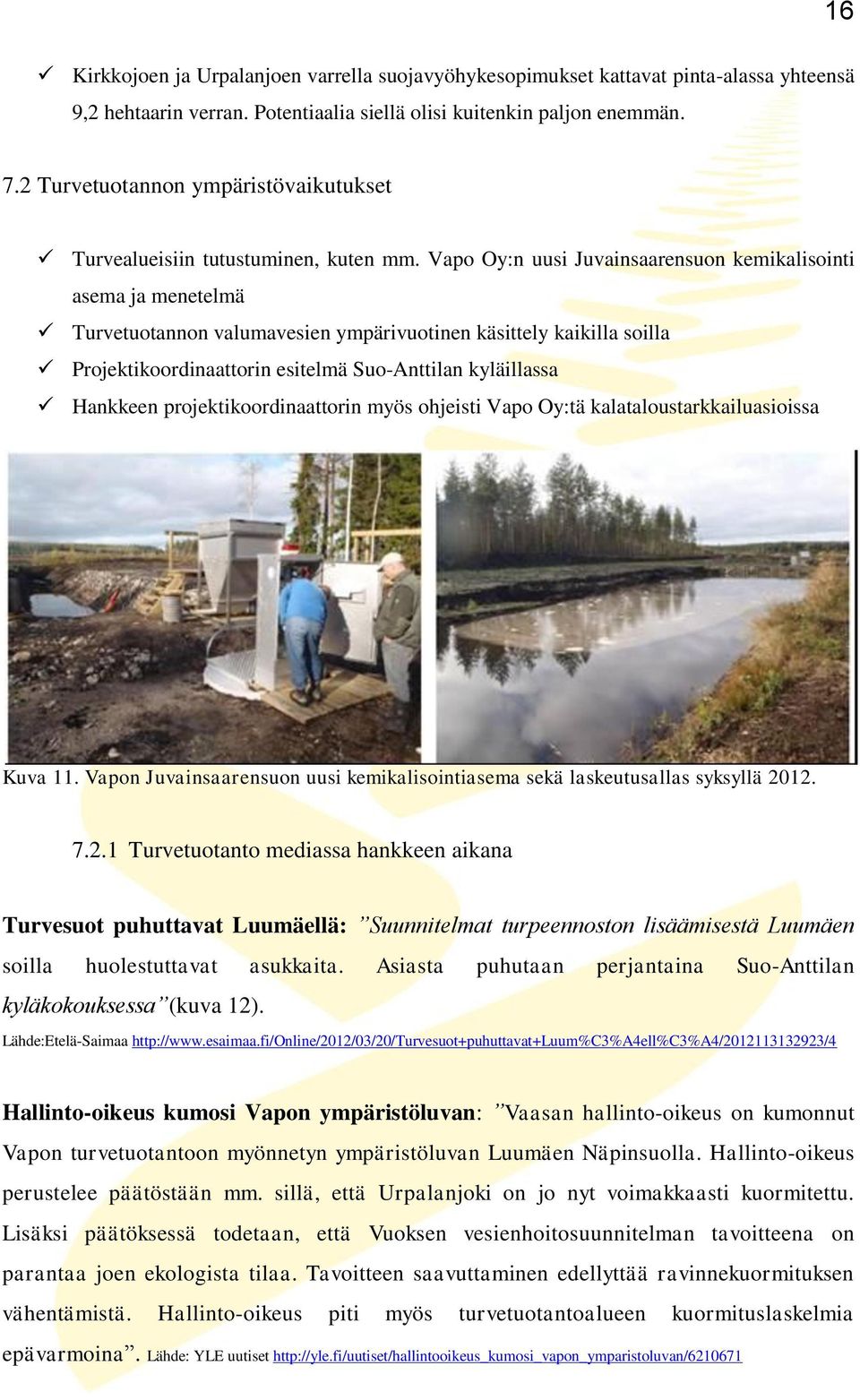 Vapo Oy:n uusi Juvainsaarensuon kemikalisointi asema ja menetelmä Turvetuotannon valumavesien ympärivuotinen käsittely kaikilla soilla Projektikoordinaattorin esitelmä Suo-Anttilan kyläillassa