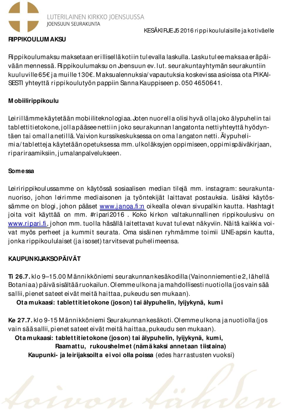 Maksualennuksia/vapautuksia koskevissa asioissa ota PIKAI- SESTI yhteyttä rippikoulutyön pappiin Sanna Kauppiseen p. 050 4650641. Mobiilirippikoulu Leirillämme käytetään mobiiliteknologiaa.