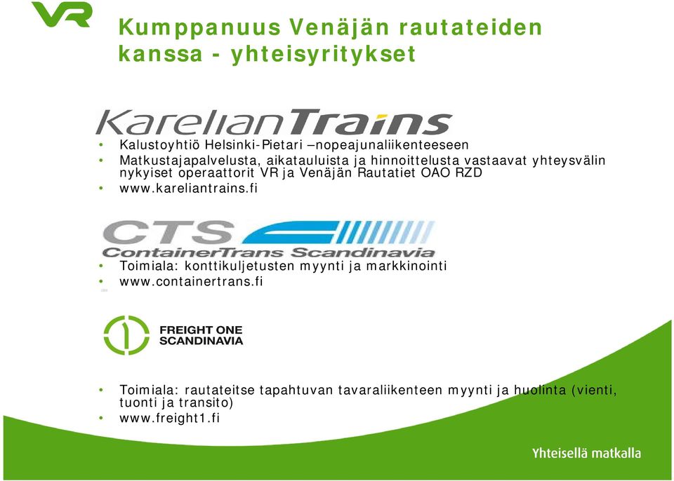 Rautatiet OAO RZD www.kareliantrains.fi Toimiala: konttikuljetusten myynti ja markkinointi www.containertrans.
