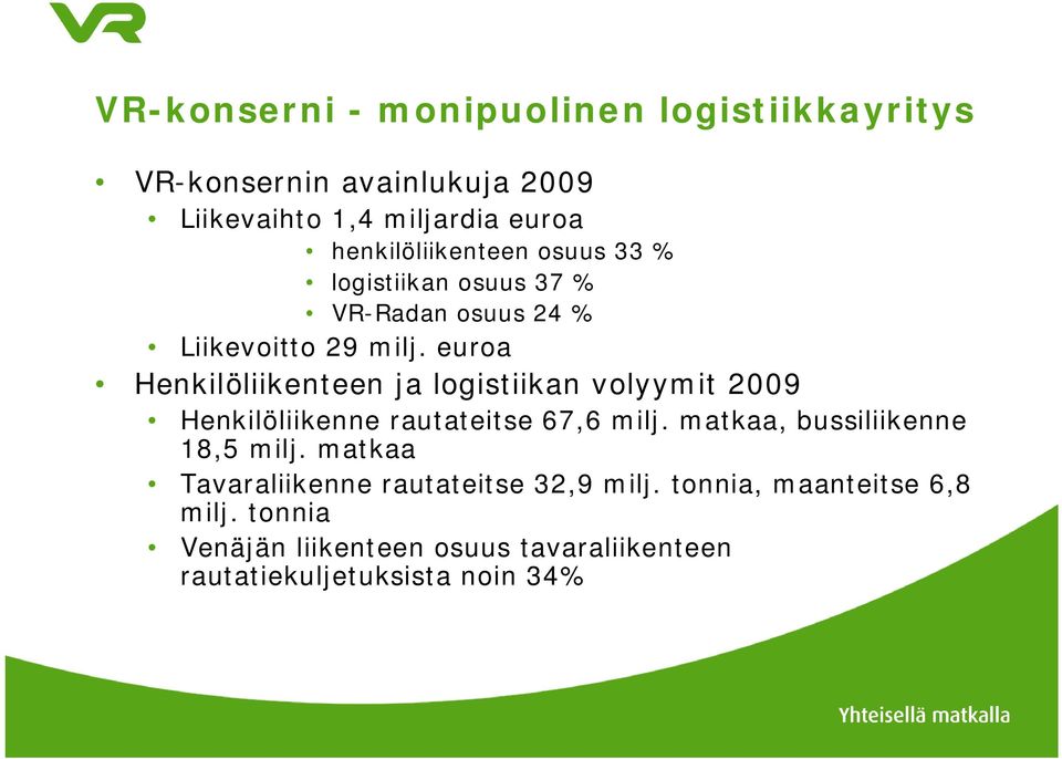 euroa Henkilöliikenteen ja logistiikan volyymit 2009 Henkilöliikenne rautateitse 67,6 milj.