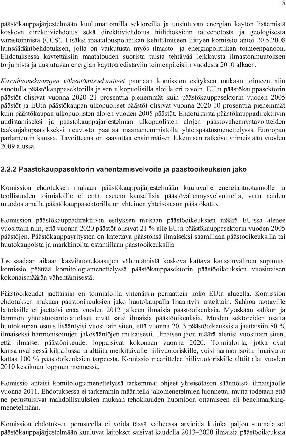 Ehdotuksessa käytettäisiin maatalouden suorista tuista tehtävää leikkausta ilmastonmuutoksen torjumista ja uusiutuvan energian käyttöä edistäviin toimenpiteisiin vuodesta 2010 alkaen.