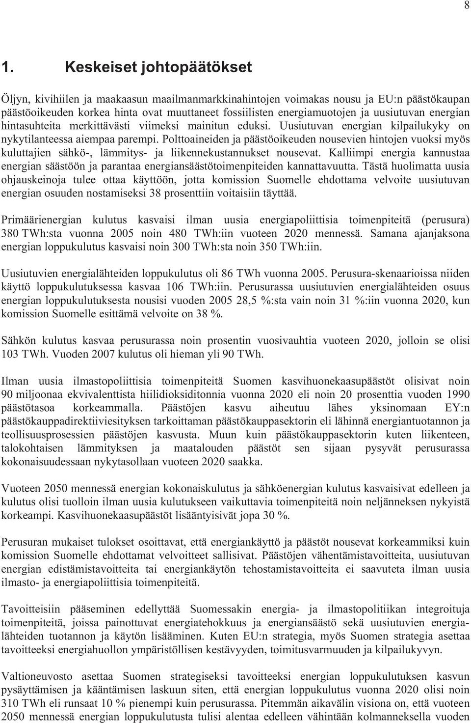 Polttoaineiden ja päästöoikeuden nousevien hintojen vuoksi myös kuluttajien sähkö-, lämmitys- ja liikennekustannukset nousevat.