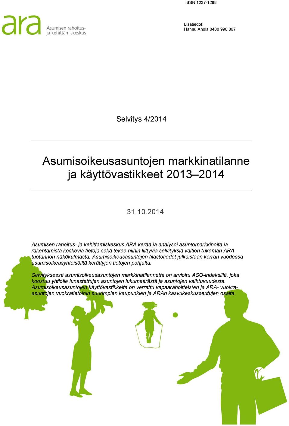 Asumisoikeusasuntojen tilastotiedot julkaistaan kerran vuodessa asumisoikeusyhteisöiltä kerättyjen tietojen pohjalta.