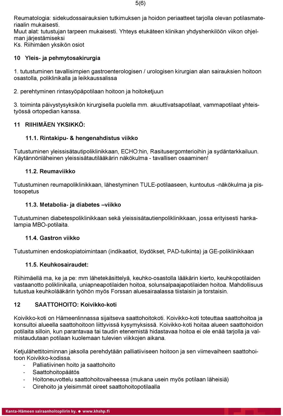 tutustuminen tavallisimpien gastroenterologisen / urologisen kirurgian alan sairauksien hoitoon osastolla, poliklinikalla ja leikkaussalissa 2.