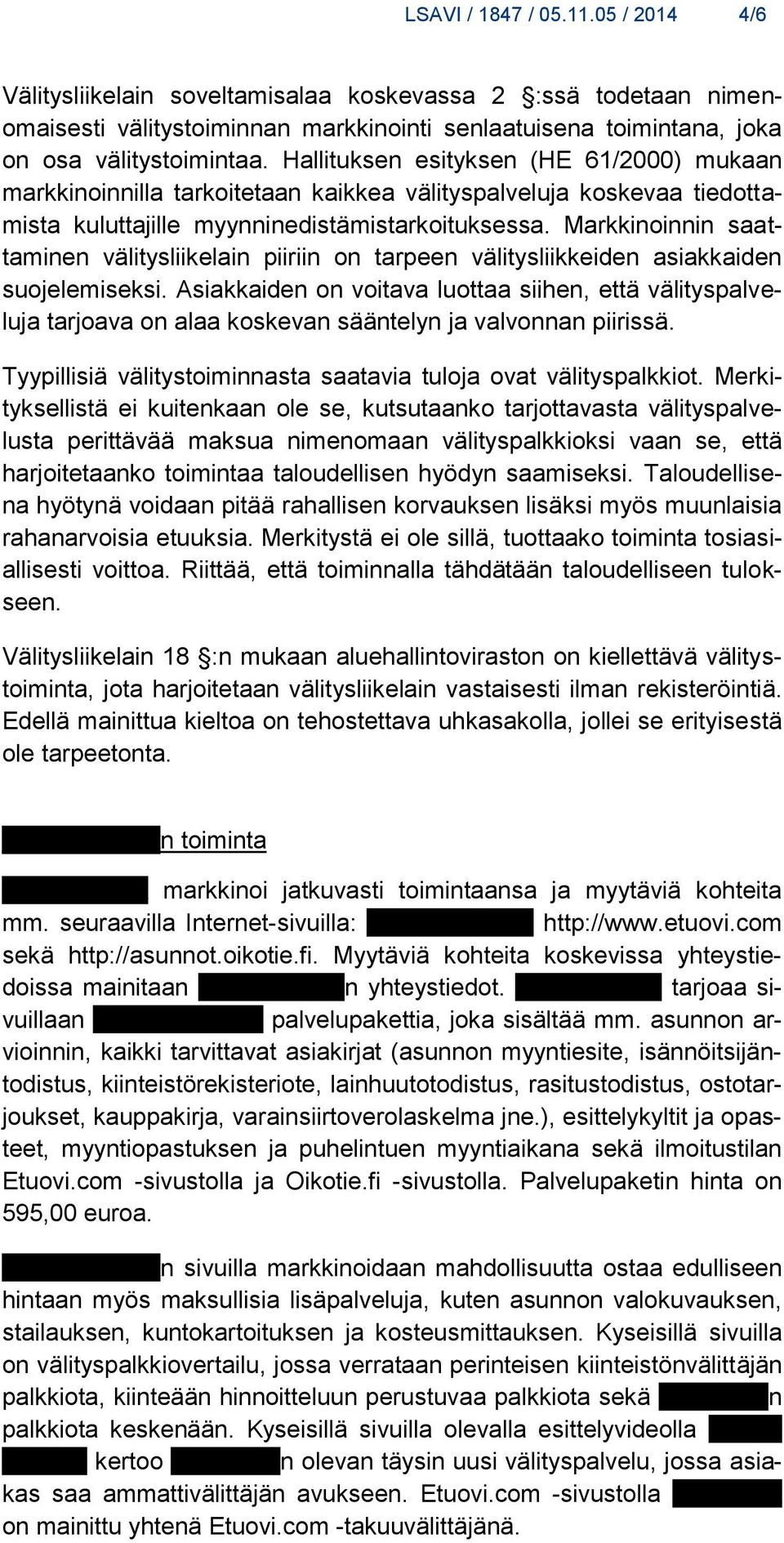 Markkinoinnin saattaminen välitysliikelain piiriin on tarpeen välitysliikkeiden asiakkaiden suojelemiseksi.
