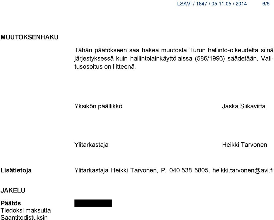 järjestyksessä kuin hallintolainkäyttölaissa (586/1996) säädetään. Valitusosoitus on liitteenä.