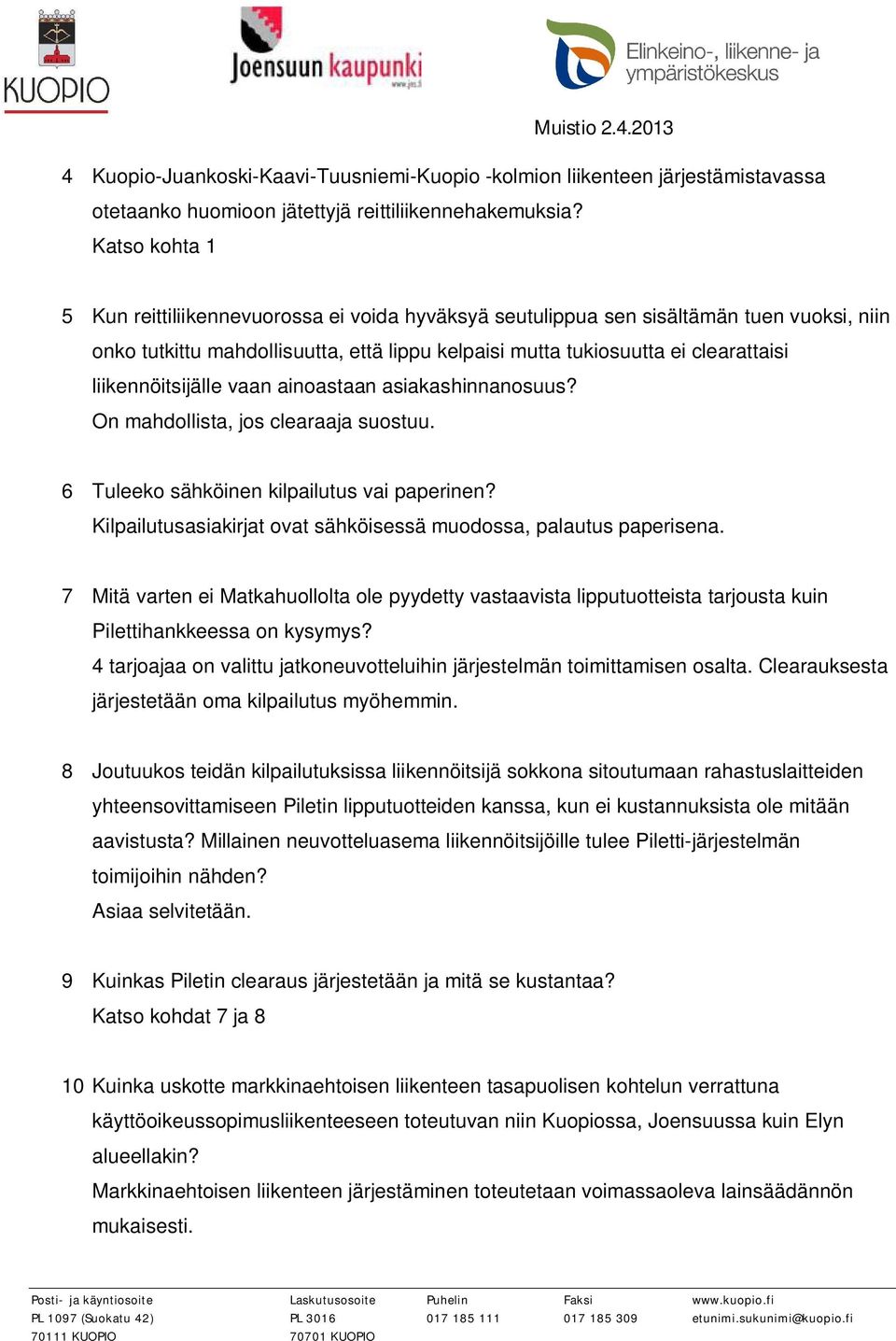 liikennöitsijälle vaan ainoastaan asiakashinnanosuus? On mahdollista, jos clearaaja suostuu. 6 Tuleeko sähköinen kilpailutus vai paperinen?