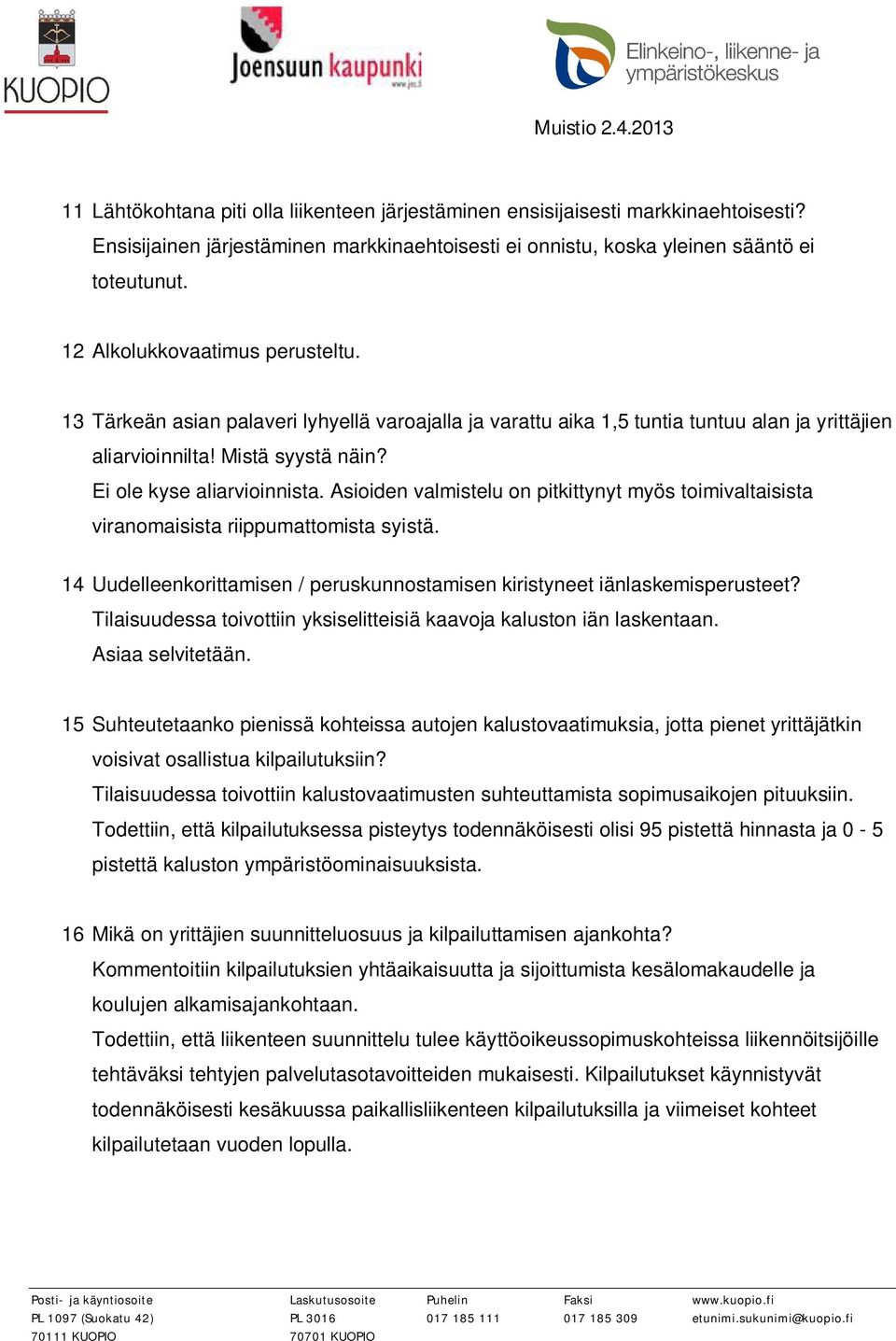 Asioiden valmistelu on pitkittynyt myös toimivaltaisista viranomaisista riippumattomista syistä. 14 Uudelleenkorittamisen / peruskunnostamisen kiristyneet iänlaskemisperusteet?