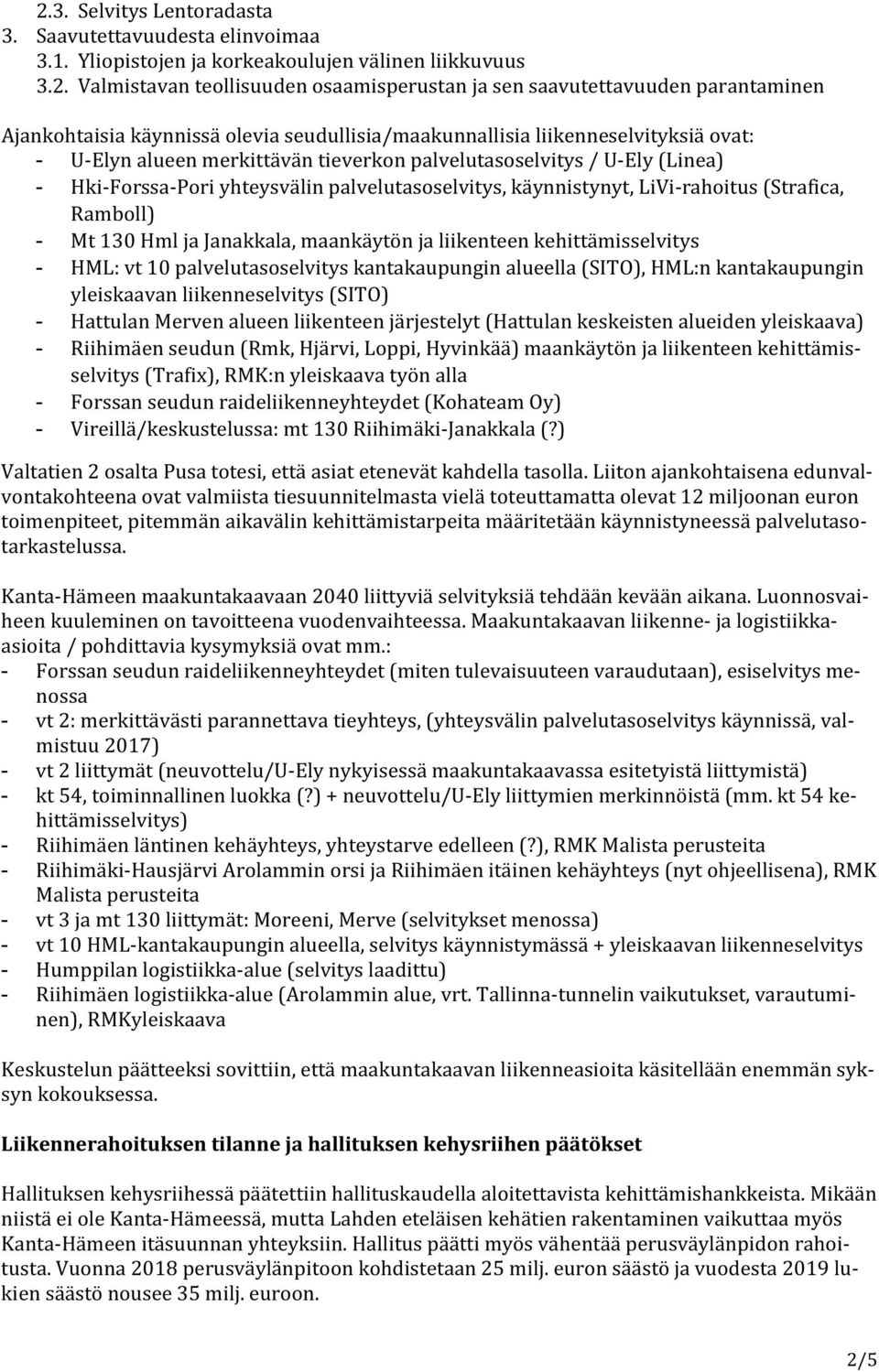 palvelutasoselvitys, käynnistynyt, LiVi-rahoitus (Strafica, Ramboll) - Mt 130 Hml ja Janakkala, maankäytön ja liikenteen kehittämisselvitys - HML: vt 10 palvelutasoselvitys kantakaupungin alueella