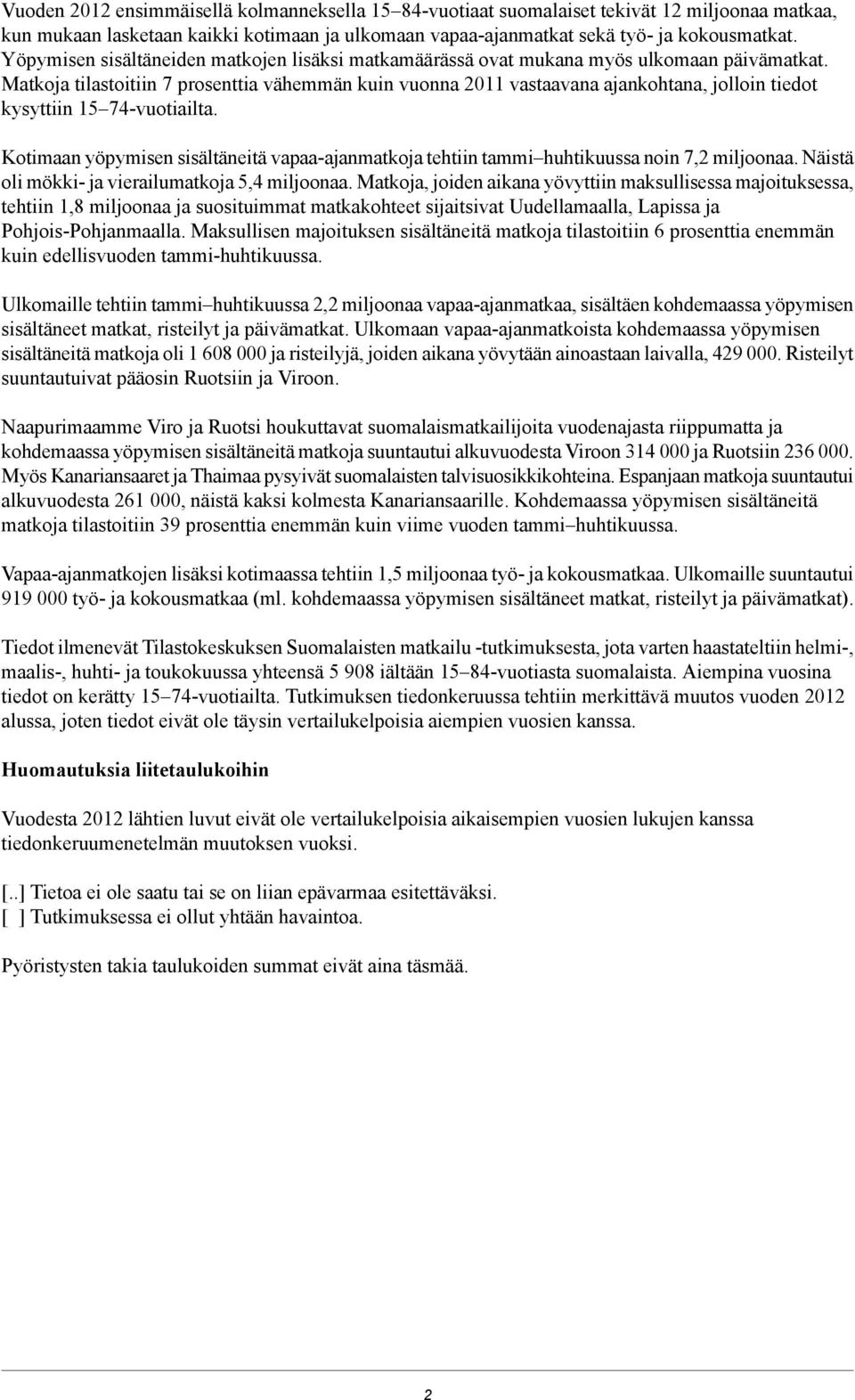 Matkoja tilastoitiin prosenttia vähemmän kuin vuonna 2011 vastaavana ajankohtana, jolloin tiedot kysyttiin 15 -vuotiailta.