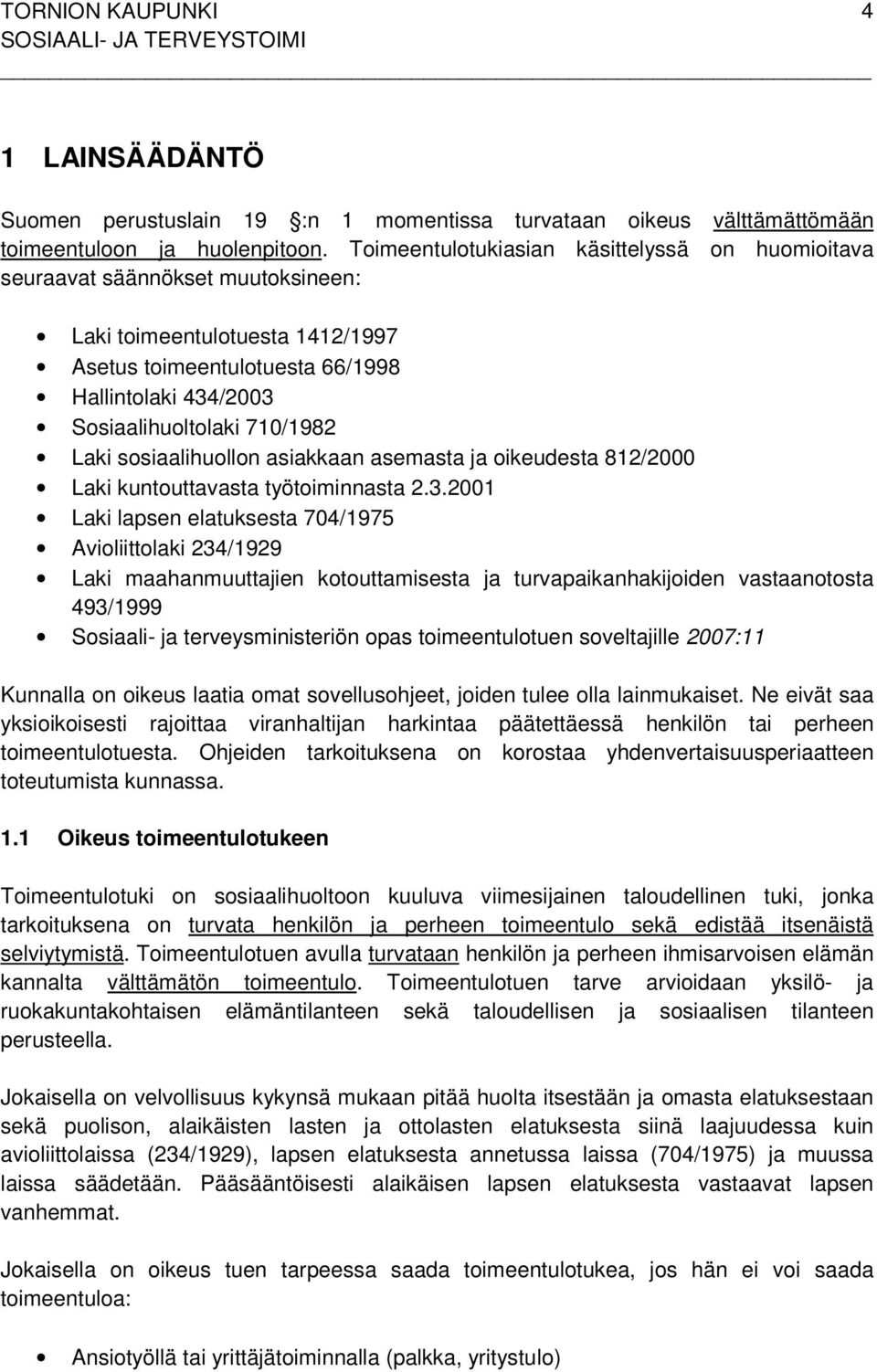 Laki sosiaalihuollon asiakkaan asemasta ja oikeudesta 812/2000 Laki kuntouttavasta työtoiminnasta 2.3.