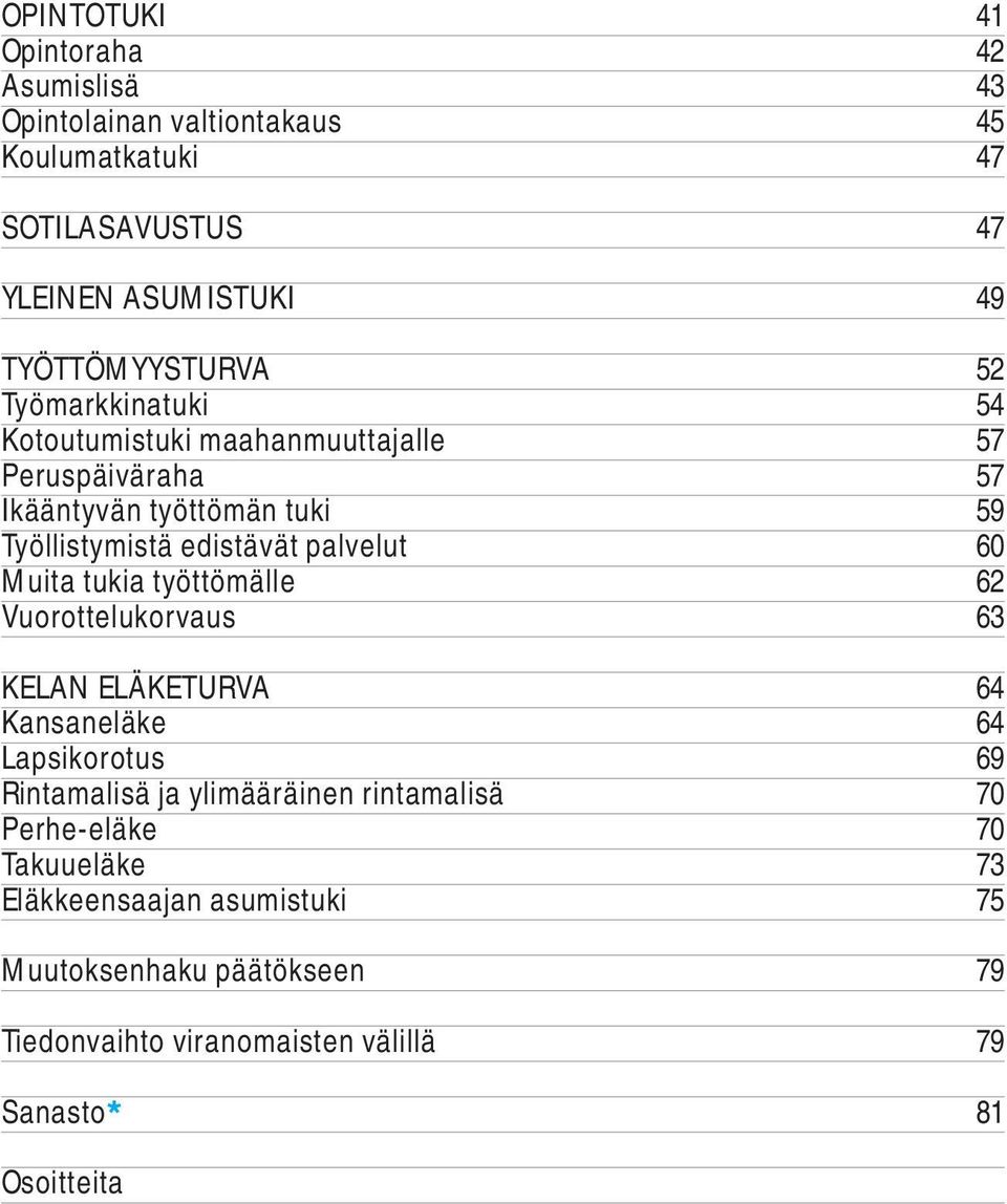 edistävät palvelut 60 Muita tukia työttömälle 62 Vuorottelukorvaus 63 KELAN ELÄKETURVA 64 Kansaneläke 64 Lapsikorotus 69 Rintamalisä ja