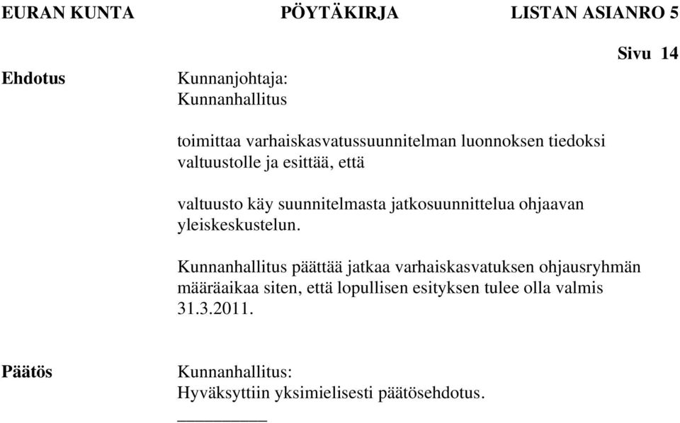 käy suunnitelmasta jatkosuunnittelua ohjaavan yleiskeskustelun.