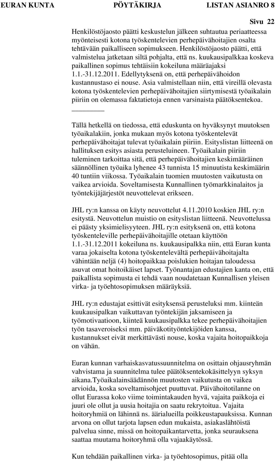 Edellytyksenä on, että perhepäivähoidon kustannustaso ei nouse.