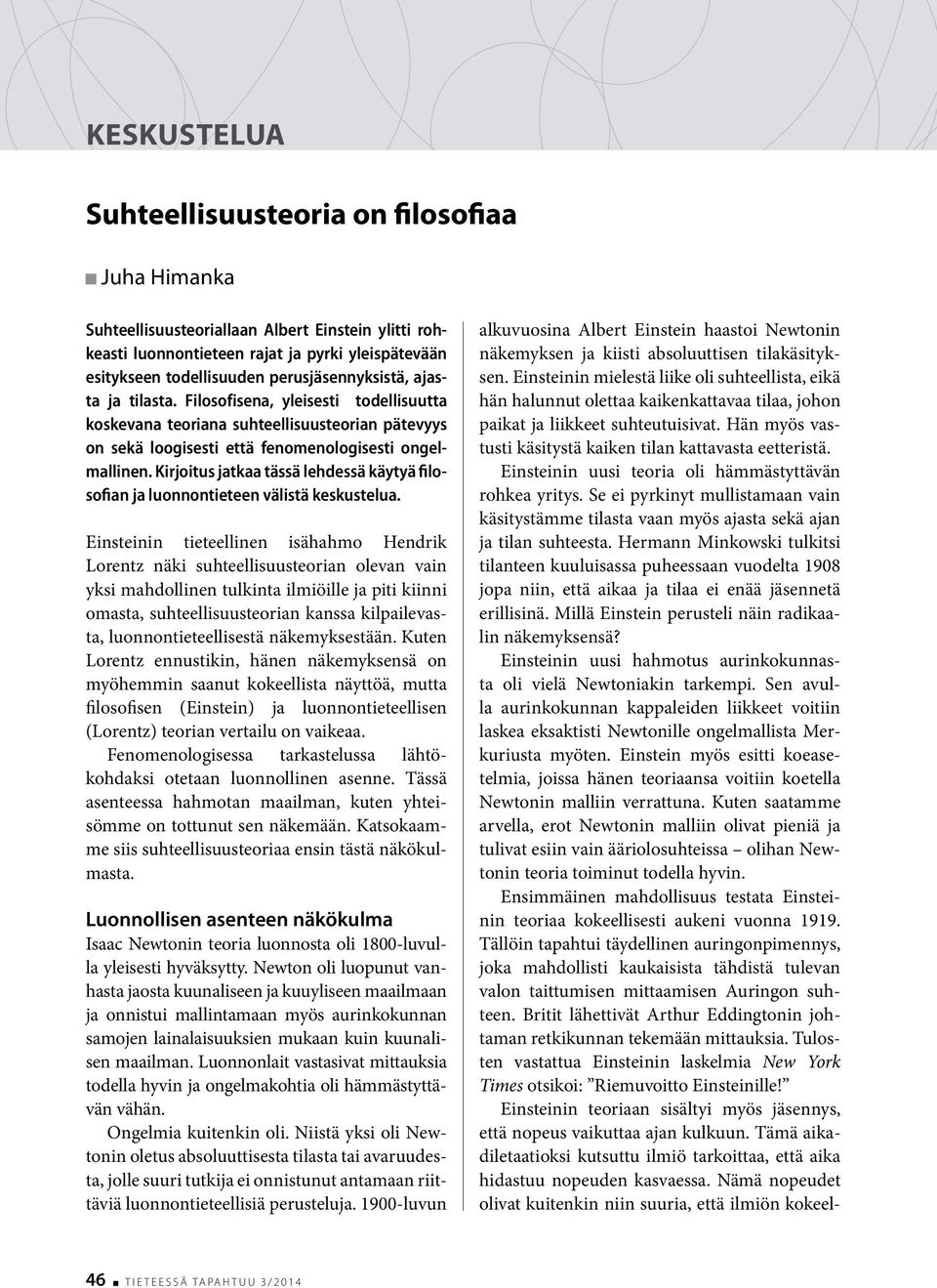 Kirjoitus jatkaa tässä lehdessä käytyä filosofian ja luonnontieteen välistä keskustelua.