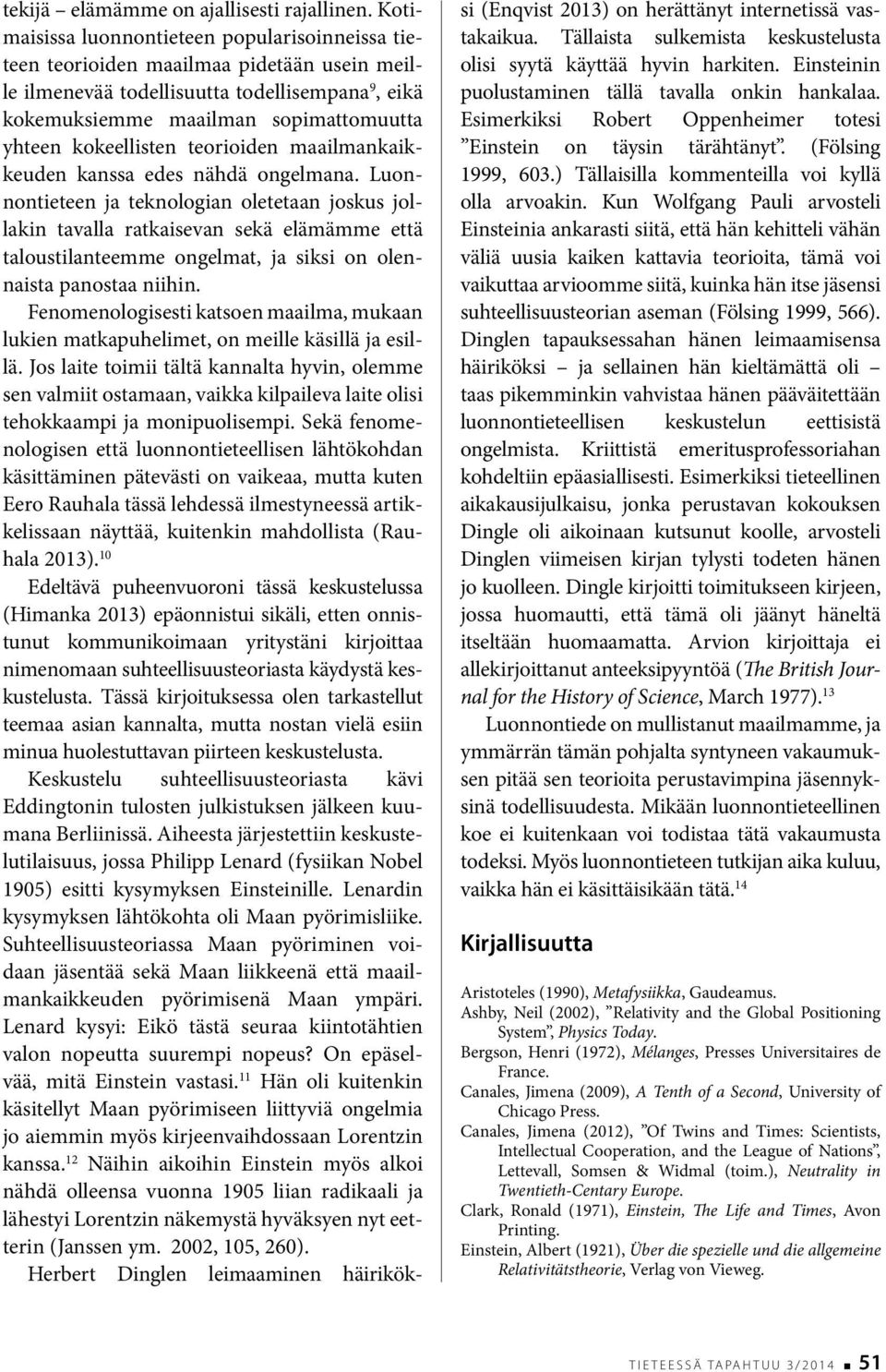 kokeellisten teorioiden maailmankaikkeuden kanssa edes nähdä ongelmana.