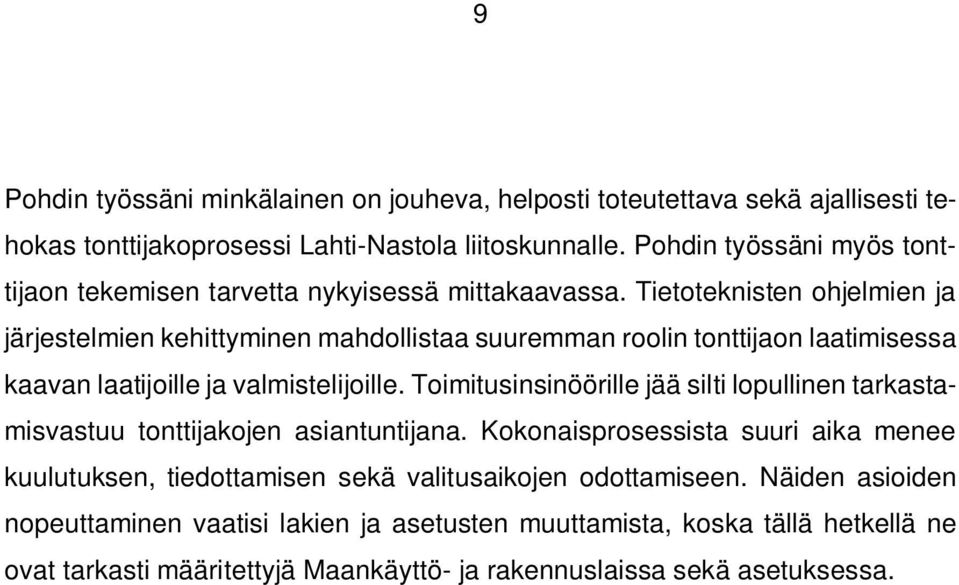 Tietoteknisten ohjelmien ja järjestelmien kehittyminen mahdollistaa suuremman roolin tonttijaon laatimisessa kaavan laatijoille ja valmistelijoille.