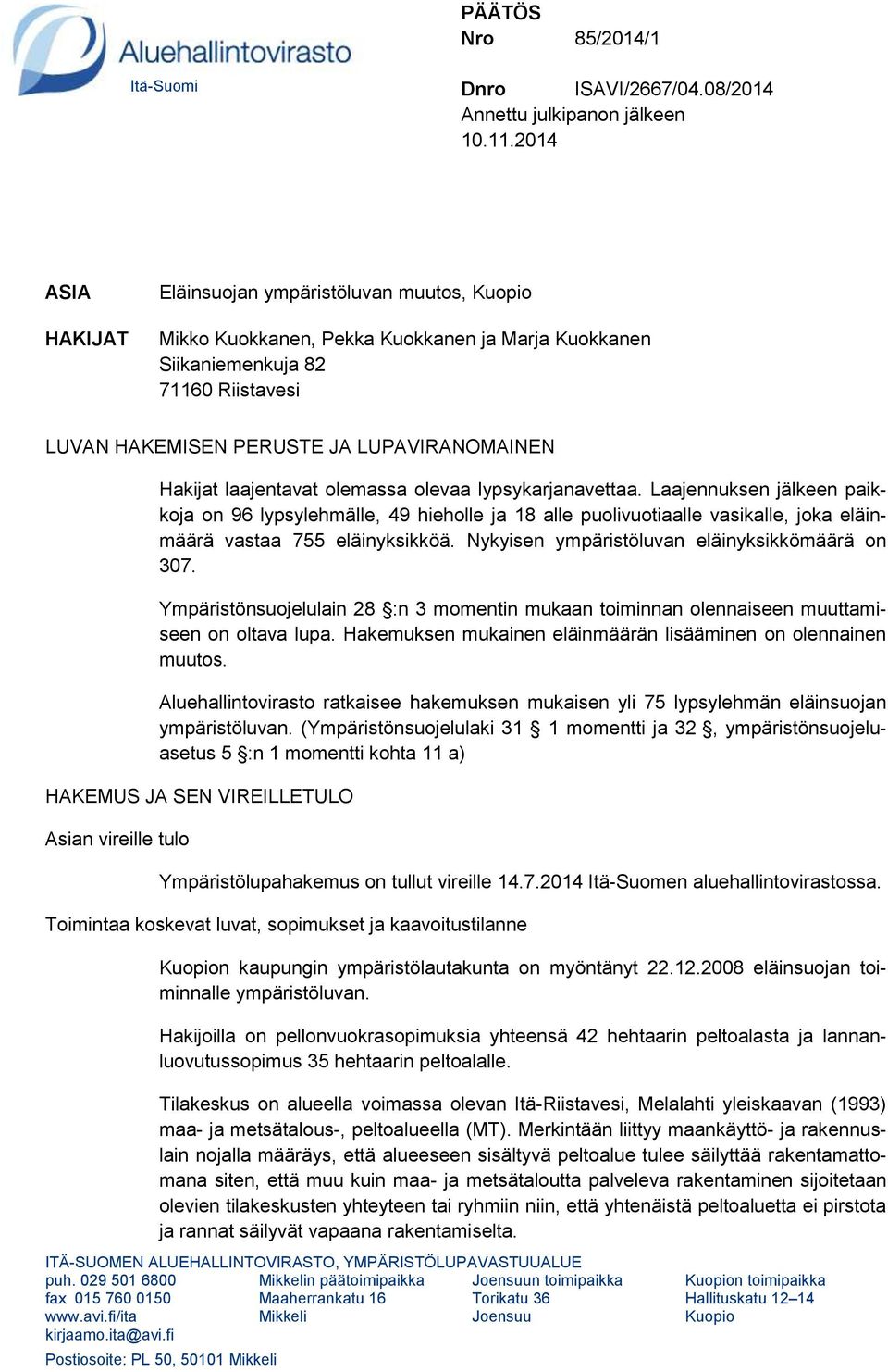 laajentavat olemassa olevaa lypsykarjanavettaa. Laajennuksen jälkeen paikkoja on 96 lypsylehmälle, 49 hieholle ja 18 alle puolivuotiaalle vasikalle, joka eläinmäärä vastaa 755 eläinyksikköä.