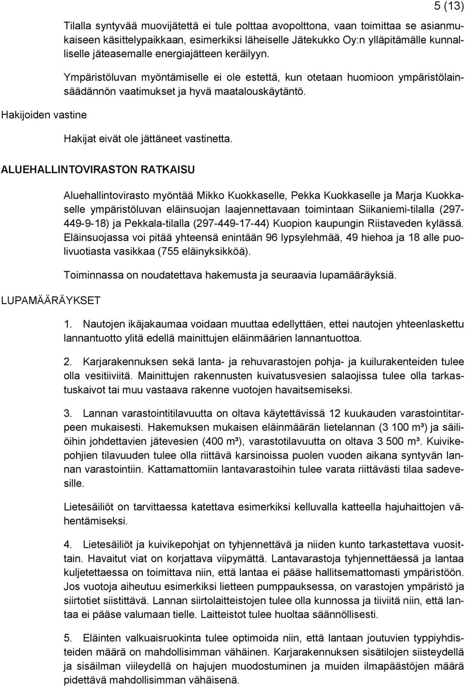 Hakijat eivät ole jättäneet vastinetta.