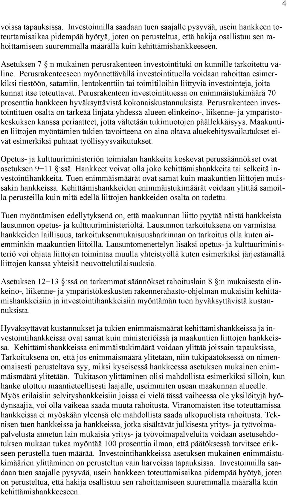 kehittämishankkeeseen. Asetuksen 7 :n mukainen perusrakenteen investointituki on kunnille tarkoitettu väline.