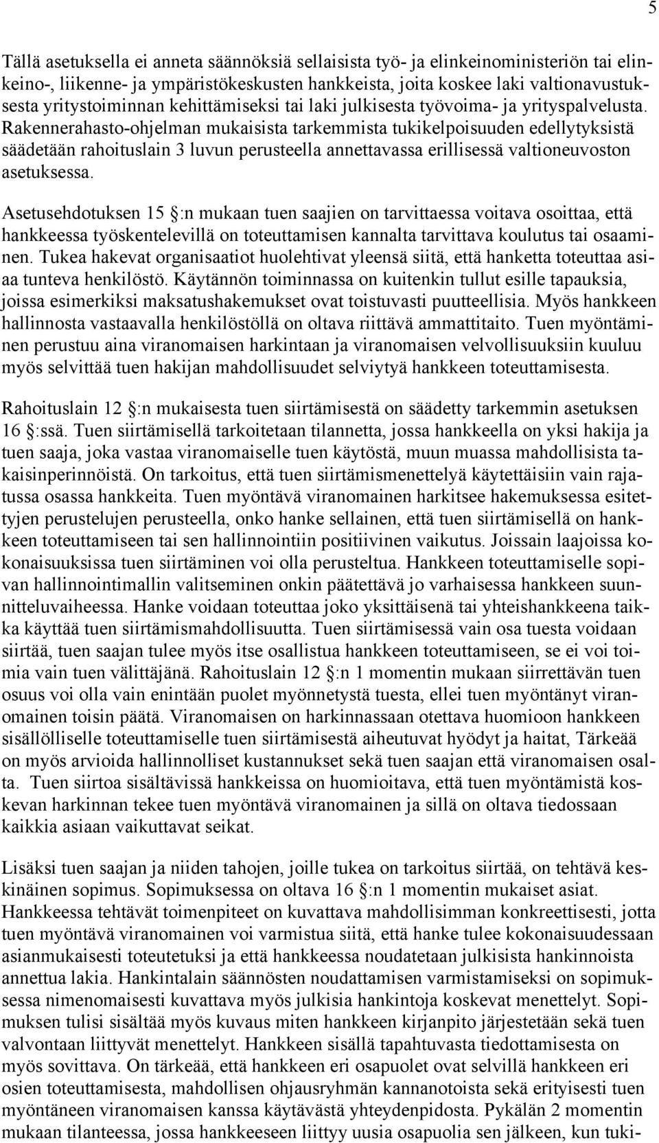 Rakennerahasto-ohjelman mukaisista tarkemmista tukikelpoisuuden edellytyksistä säädetään rahoituslain 3 luvun perusteella annettavassa erillisessä valtioneuvoston asetuksessa.