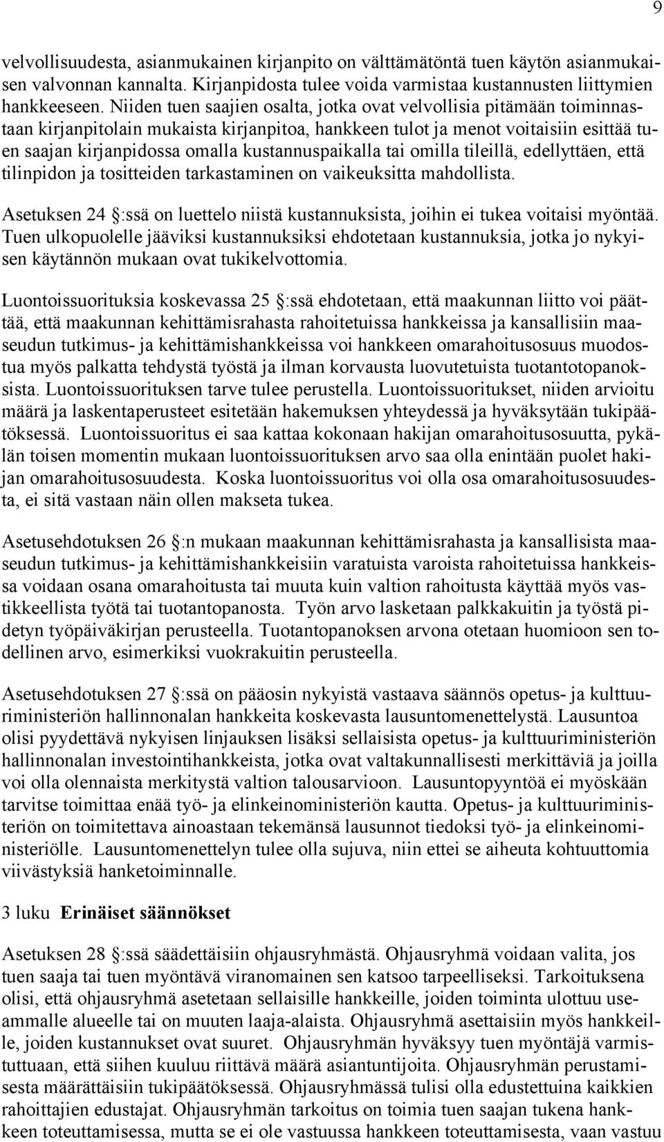 kustannuspaikalla tai omilla tileillä, edellyttäen, että tilinpidon ja tositteiden tarkastaminen on vaikeuksitta mahdollista.