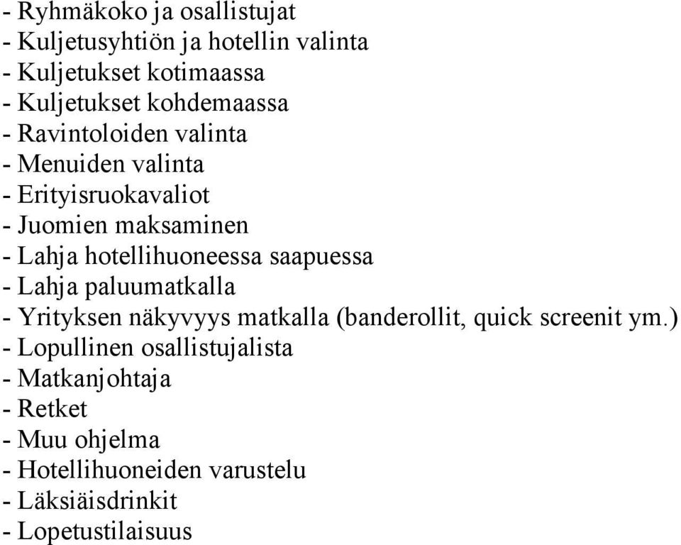 hotellihuoneessa saapuessa - Lahja paluumatkalla - Yrityksen näkyvyys matkalla (banderollit, quick screenit ym.
