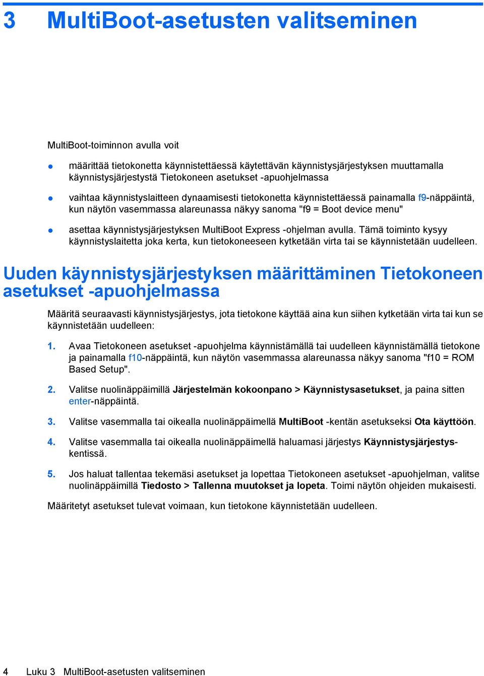 käynnistysjärjestyksen MultiBoot Express -ohjelman avulla. Tämä toiminto kysyy käynnistyslaitetta joka kerta, kun tietokoneeseen kytketään virta tai se käynnistetään uudelleen.