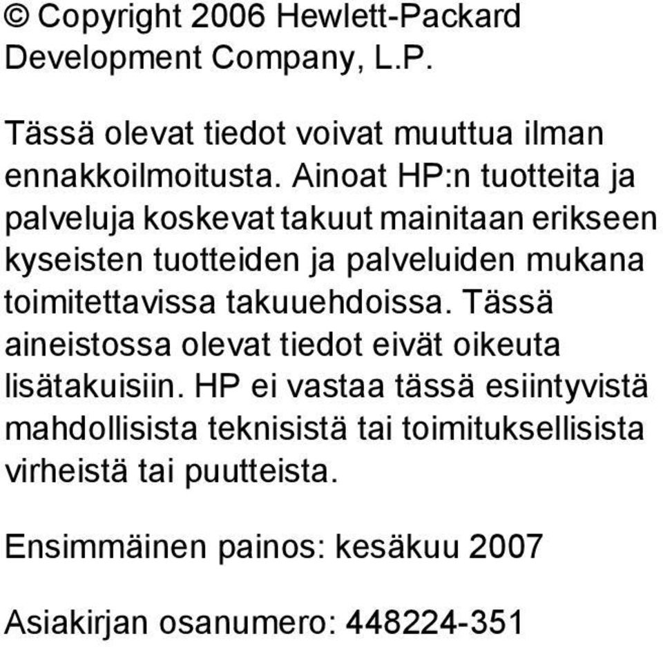 toimitettavissa takuuehdoissa. Tässä aineistossa olevat tiedot eivät oikeuta lisätakuisiin.