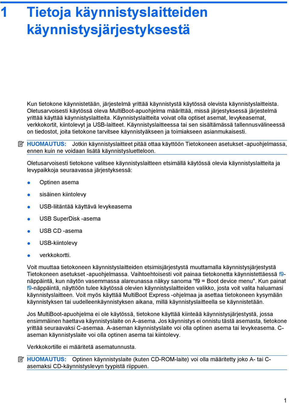Käynnistyslaitteita voivat olla optiset asemat, levykeasemat, verkkokortit, kiintolevyt ja USB-laitteet.
