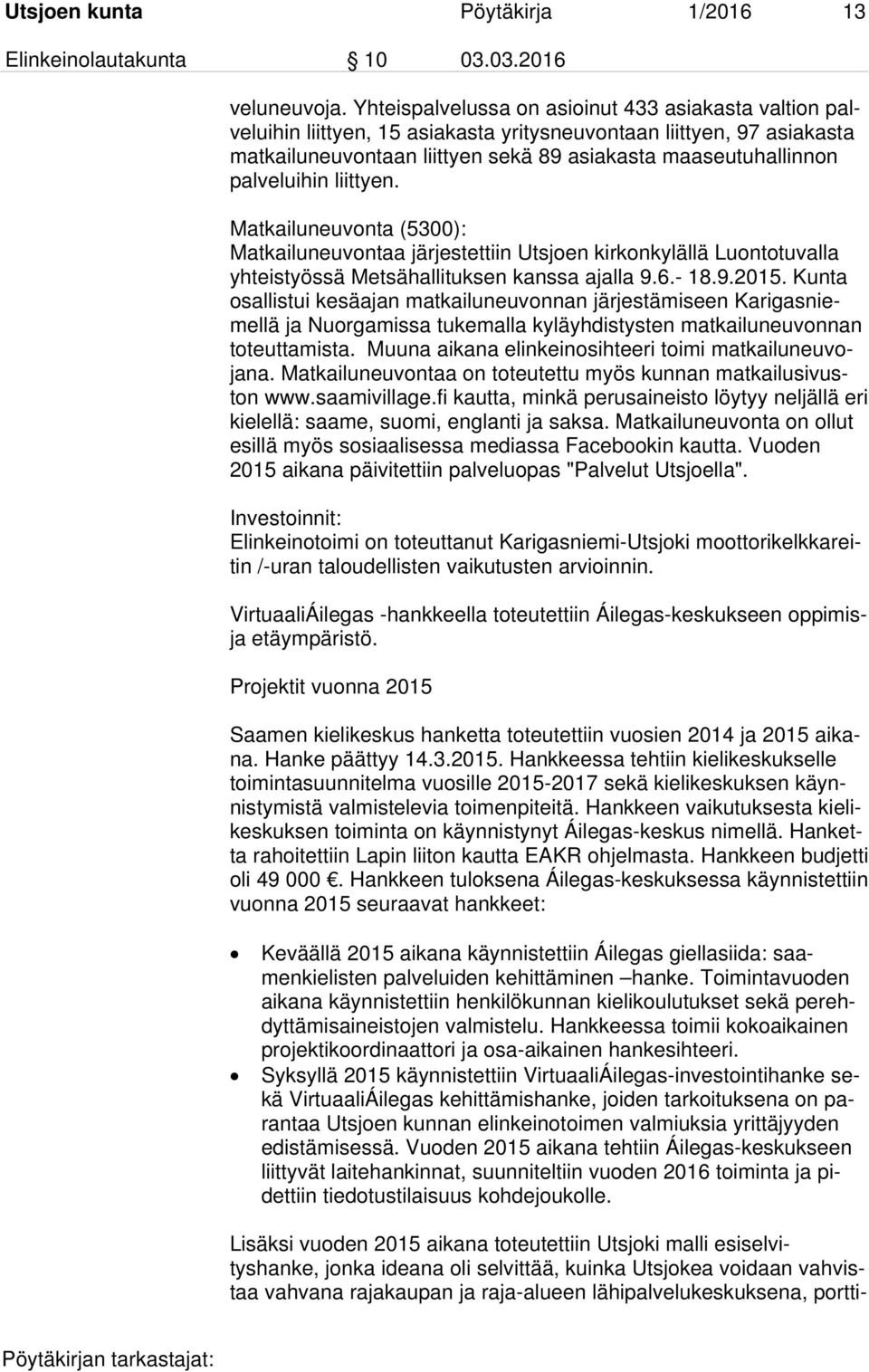palveluihin liittyen. Matkailuneuvonta (5300): Matkailuneuvontaa järjestettiin Utsjoen kirkonkylällä Luontotuvalla yhteistyössä Metsähallituksen kanssa ajalla 9.6.- 18.9.2015.