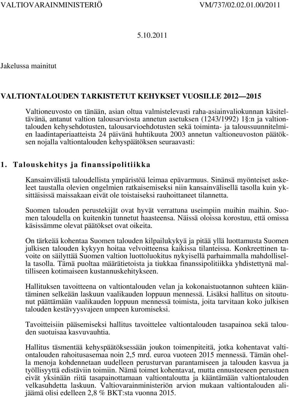 talousarviosta annetun asetuksen (1243/1992) 1 :n ja valtiontalouden kehysehdotusten, talousarvioehdotusten sekä toiminta- ja taloussuunnitelmien laadintaperiaatteista 24 päivänä huhtikuuta 2003