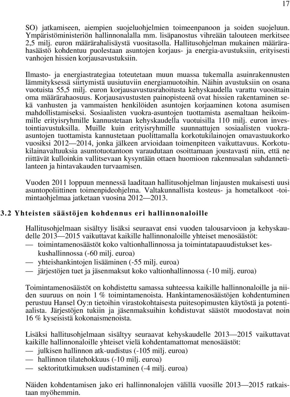 Ilmasto- ja energiastrategiaa toteutetaan muun muassa tukemalla asuinrakennusten lämmityksessä siirtymistä uusiutuviin energiamuotoihin. Näihin avustuksiin on osana vuotuista 55,5 milj.
