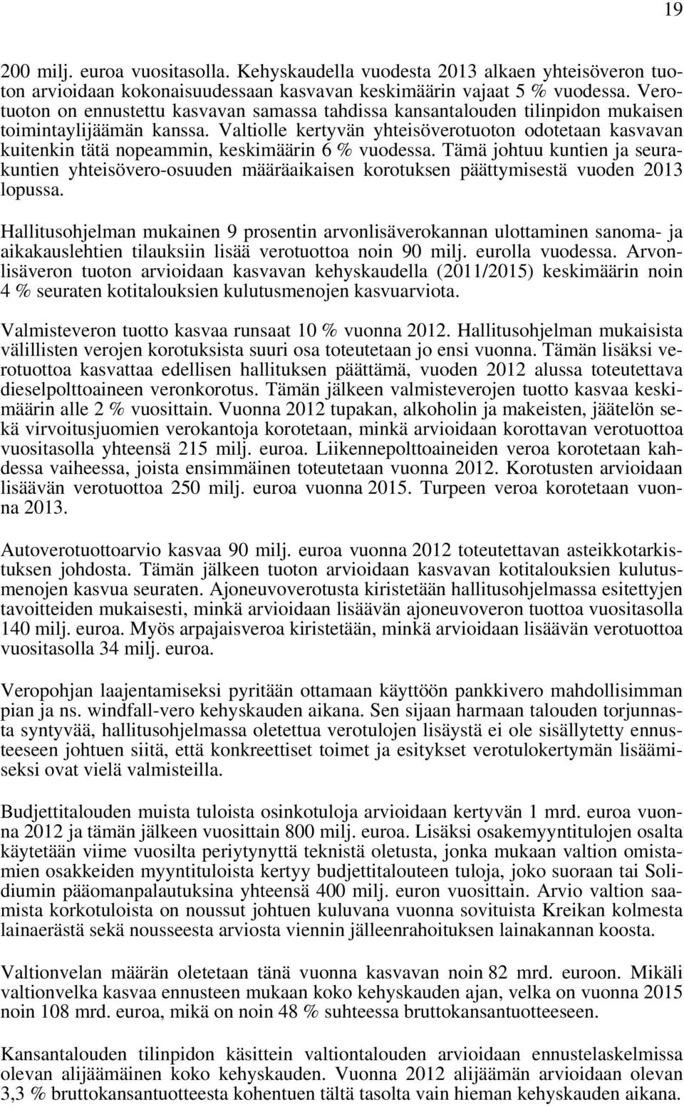 Valtiolle kertyvän yhteisöverotuoton odotetaan kasvavan kuitenkin tätä nopeammin, keskimäärin 6 % vuodessa.
