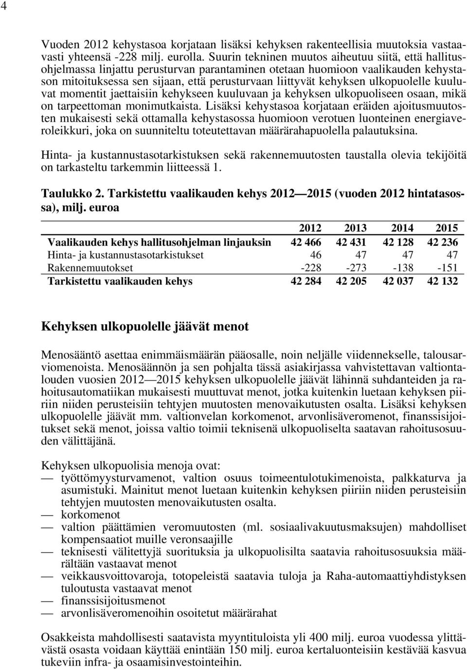 ulkopuolelle kuuluvat momentit jaettaisiin kehykseen kuuluvaan ja kehyksen ulkopuoliseen osaan, mikä on tarpeettoman monimutkaista.