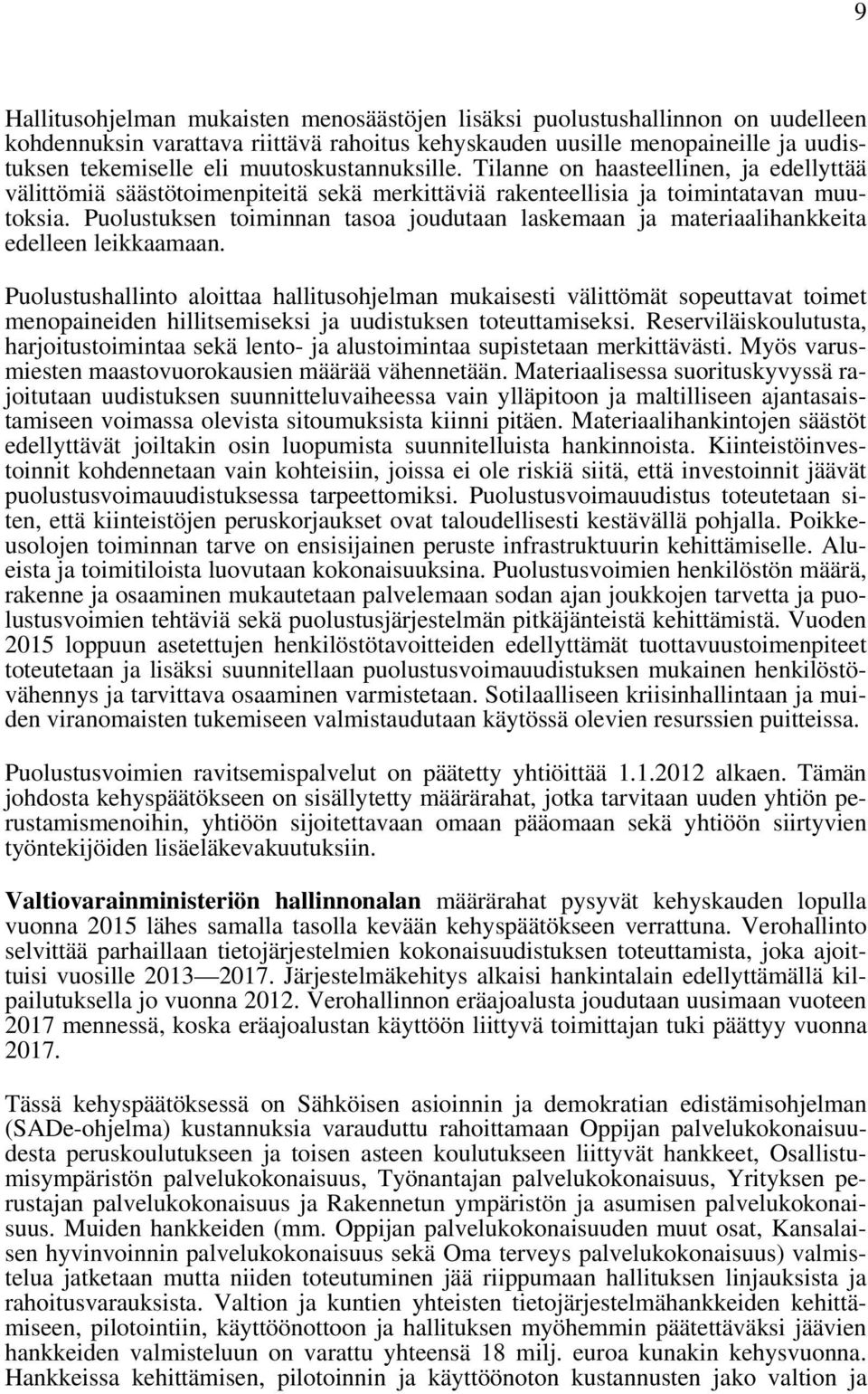 Puolustuksen toiminnan tasoa joudutaan laskemaan ja materiaalihankkeita edelleen leikkaamaan.