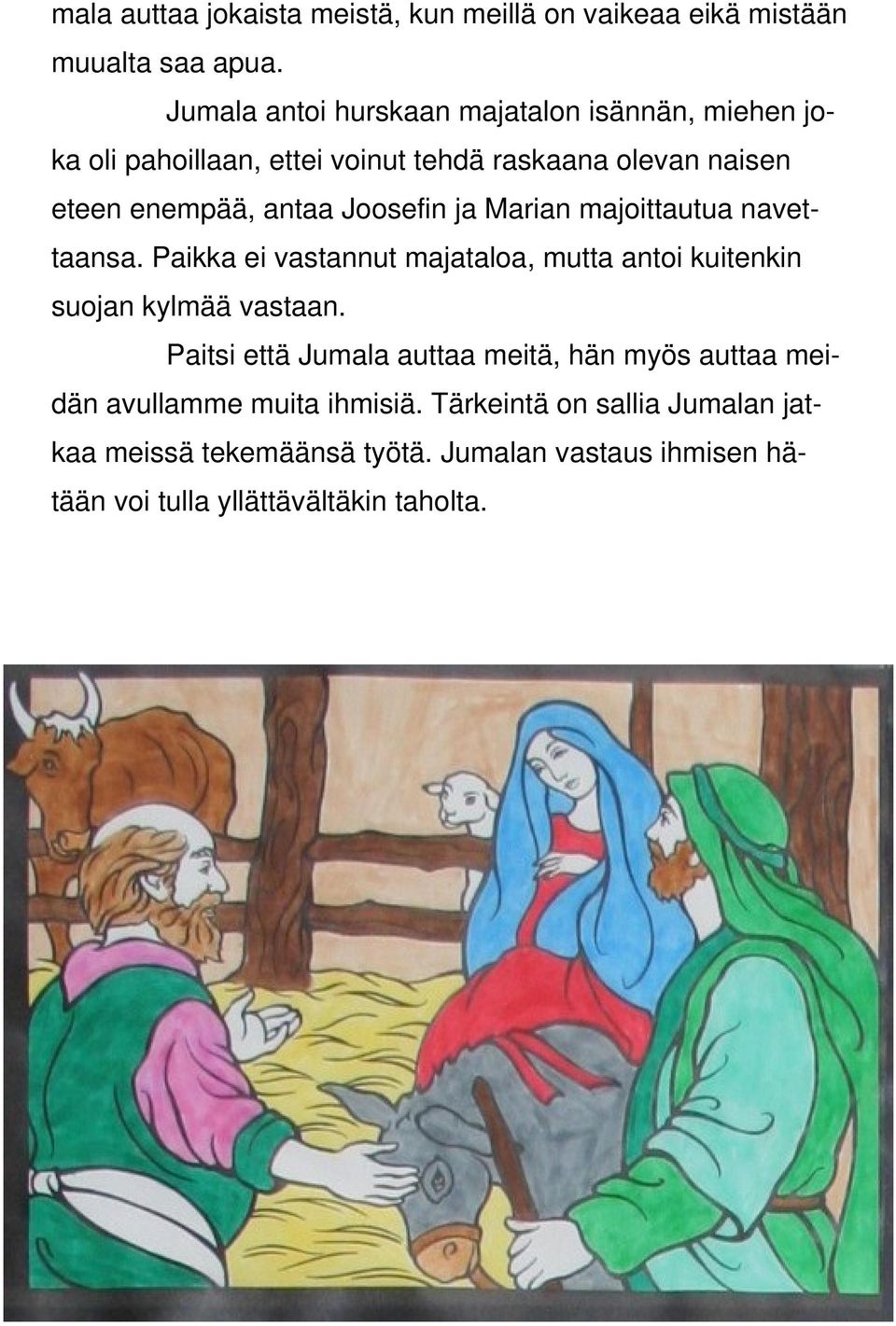 Joosefin ja Marian majoittautua navettaansa. Paikka ei vastannut majataloa, mutta antoi kuitenkin suojan kylmää vastaan.