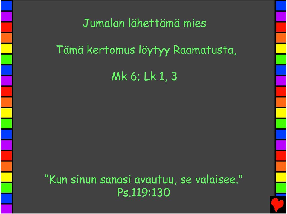 Mk 6; Lk 1, 3 Kun sinun