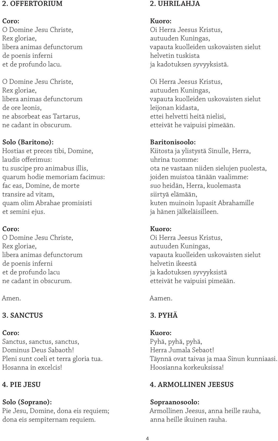 Solo (Baritono): Hostias et preces tibi, Domine, laudis offerimus: tu suscipe pro animabus illis, quarum hodie memoriam facimus: fac eas, Domine, de morte transire ad vitam, quam olim Abrahae