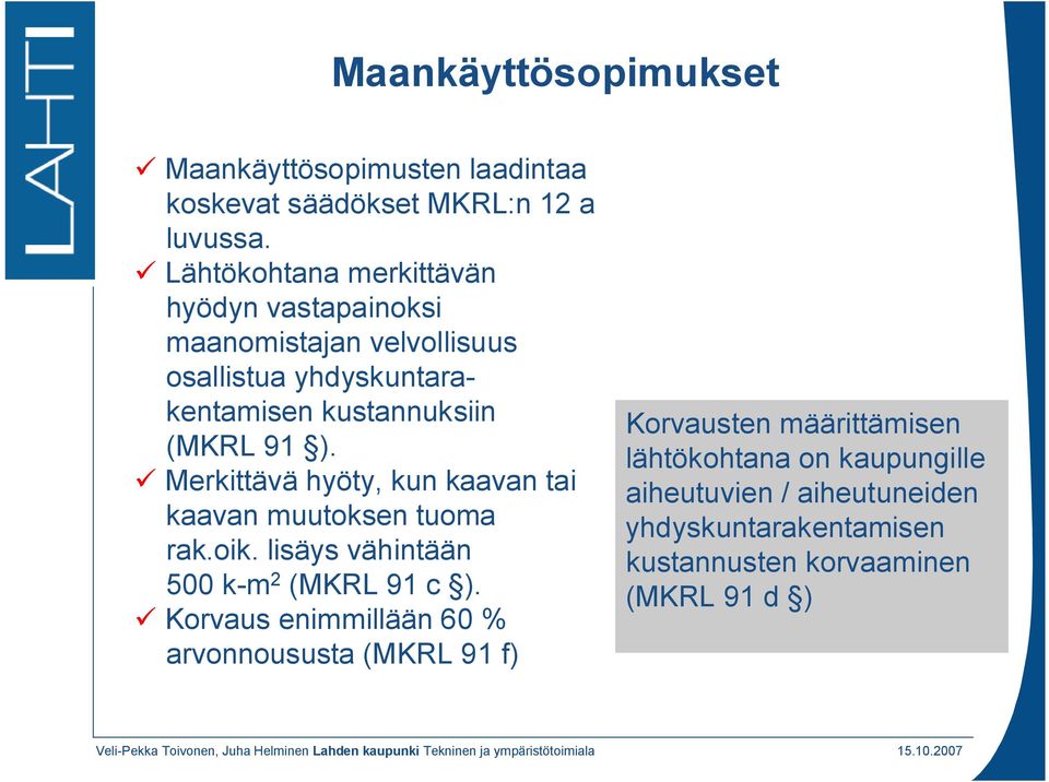 ). Merkittävä hyöty, kun kaavan tai kaavan muutoksen tuoma rak.oik. lisäys vähintään 500 k m 2 (MKRL 91 c ).