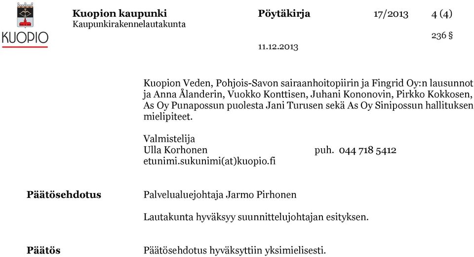 hallituksen mielipiteet. Valmistelija Ulla Korhonen puh. 044 718 5412 etunimi.sukunimi(at)kuopio.