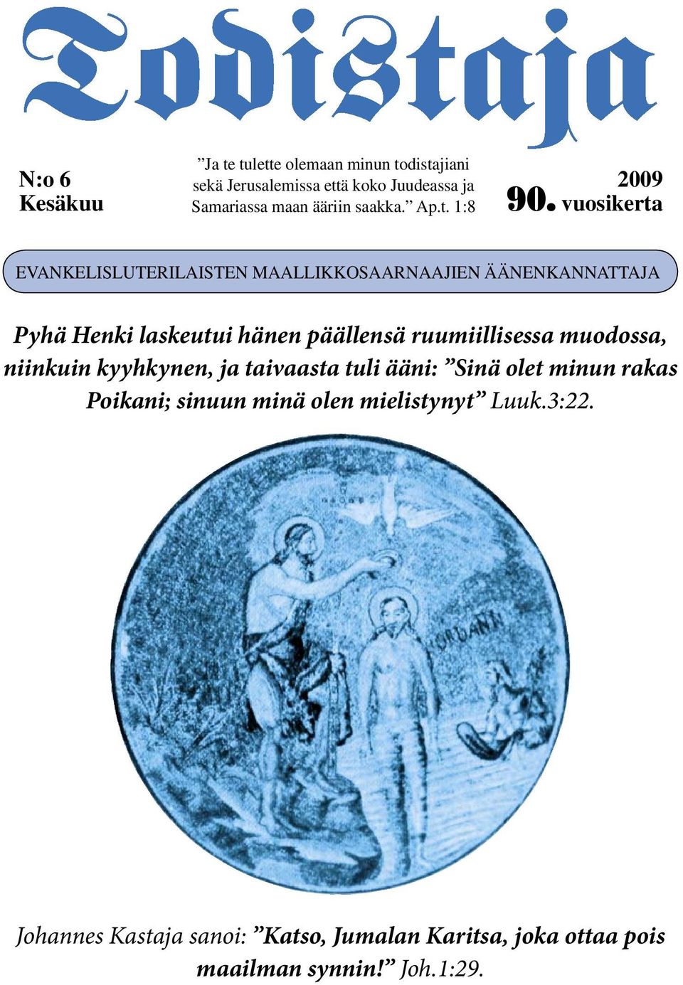 vuosikerta EVANKELISLUTERILAISTEN MAALLIKKOSAARNAAJIEN ÄÄNENKANNATTAJA Pyhä Henki laskeutui hänen päällensä