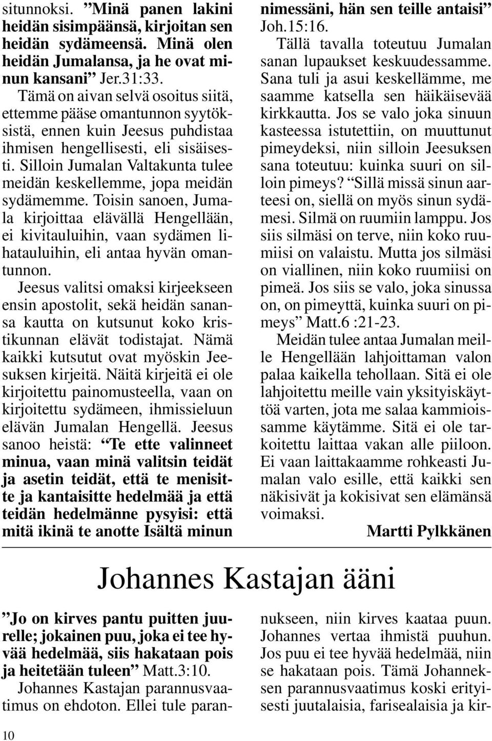Silloin Jumalan Valtakunta tulee meidän keskellemme, jopa meidän sydämemme.