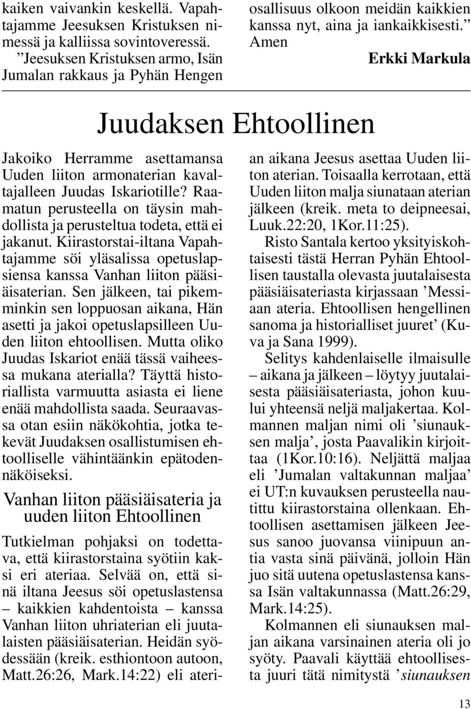 Amen Erkki Markula Juudaksen Ehtoollinen Jakoiko Herramme asettamansa Uuden liiton armonaterian kavaltajalleen Juudas Iskariotille?