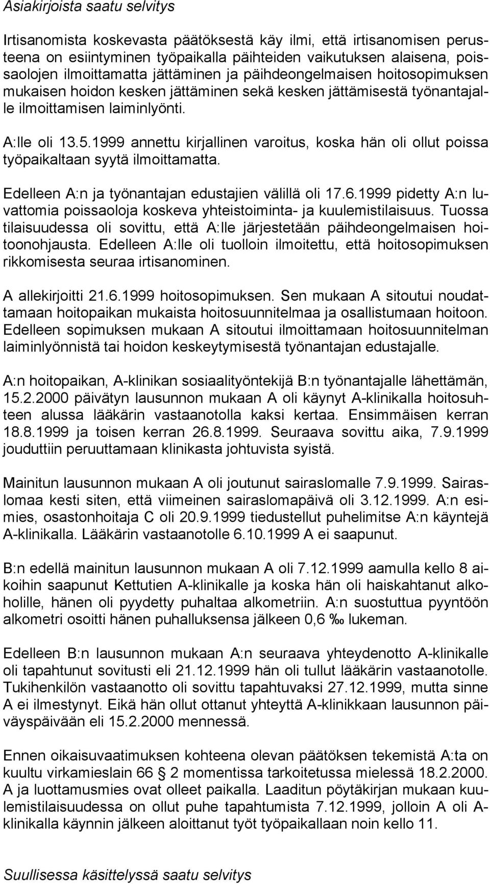 1999 annettu kirjallinen varoitus, koska hän oli ollut poissa työpaikaltaan syytä ilmoittamatta. Edelleen A:n ja työnantajan edustajien välillä oli 17.6.