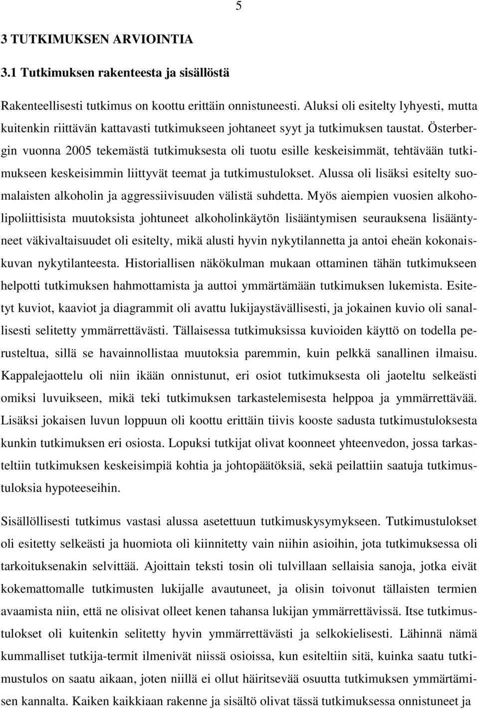 Österbergin vuonna 2005 tekemästä tutkimuksesta oli tuotu esille keskeisimmät, tehtävään tutkimukseen keskeisimmin liittyvät teemat ja tutkimustulokset.