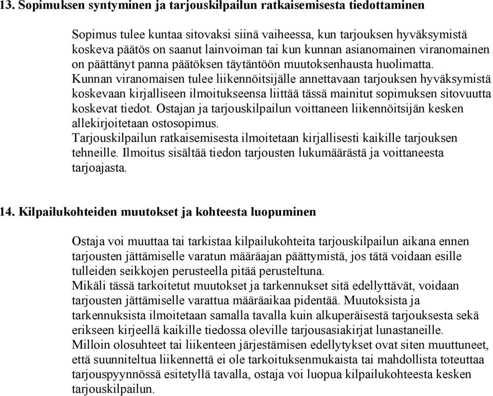 Kunnan viranomaisen tulee liikennöitsijälle annettavaan tarjouksen hyväksymistä koskevaan kirjalliseen ilmoitukseensa liittää tässä mainitut sopimuksen sitovuutta koskevat tiedot.